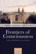 Frontiers of Consciousness: The Chichele Lectures di Lawrence Weiskrantz edito da OXFORD UNIV PR