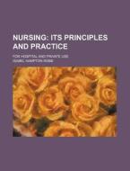 Nursing; Its Principles And Practice. For Hospital And Private Use di Isabel Hampton Robb edito da General Books Llc