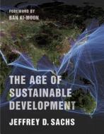 Age of Sustainable Development di Jeffrey D. Sachs edito da Columbia Univers. Press