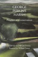George Perkins Marsh di David Lowenthal edito da University of Washington Press