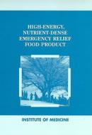 High-energy Nutrient-dense Emergency Relief Food Product di Subcommittee on Technical Specifications for a High-Energy Emergency Relief Ration, Committee on Military Nutrition Research, Food and Nutrition Board, I edito da National Academies Press
