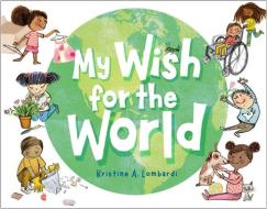 My Wish for the World di Kristine Lombardi edito da LITTLE BROWN & CO