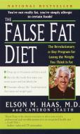 The False Fat Diet: The Revolutionary 21-Day Program for Losing the Weight You Think Is Fat di Elson Haas, Cameron Stauth edito da BALLANTINE BOOKS
