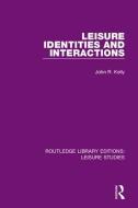 Leisure Identities and Interactions di John R. Kelly edito da ROUTLEDGE
