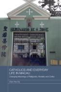 Catholics and Everyday Life in Macau: Changing Meanings of Religiosity, Morality and Civility di Chen Hon-Fai edito da ROUTLEDGE