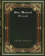 Our Mutual Friend di Charles Dickens edito da Blurb