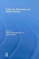 Public Art, Memorials and Atlantic Slavery di Celeste-Marie Bernier edito da Routledge