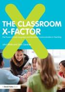 The Classroom X-Factor: The Power of Body Language and Non-verbal Communication in Teaching di John White, John Gardner edito da Taylor & Francis Ltd