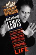 The Other Great Depression: How I'm Overcoming Daily Basis Least 1000000 Addictions Dysfunctions Finding SPI di Richard Lewis edito da Plume Books