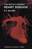 The Battle Against Heart Disease di P. E. Baldry edito da Cambridge University Press