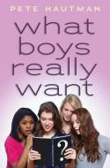 What Boys Really Want di Pete Hautman edito da SCHOLASTIC