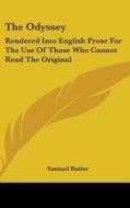 The Odyssey: Rendered Into English Prose di SAMUEL BUTLER edito da Kessinger Publishing