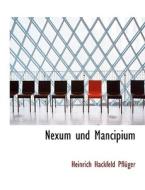 Nexum Und Mancipium di Heinrich Hackfeld Pfluger, Heinrich Hackfeld Pfla1/4ger edito da Bastian Books