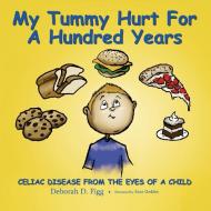 My Tummy Hurt For A Hundred Years di Deborah Figg edito da Lulu.com