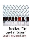 Socialism, The Creed Of Despair di George B Hugo edito da Bibliolife