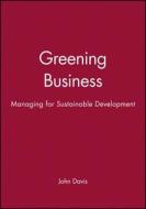 Greening Business di John Davis, Paul K. Davis, Langdon Everest Davis edito da Blackwell Publishers