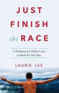 Just Finish the Race di Laurie Lee edito da Laurie Lee