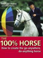 The 100 Per Cent Horse di Michael Peace edito da David & Charles