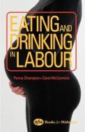 Eating And Drinking In Labour di Penny Champion, Carol Mccormick edito da Elsevier Health Sciences