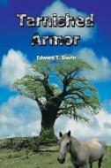 Tarnished Armor di Edward T. Slavin edito da Authorhouse