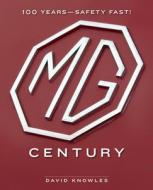 The MG Century: 100 Years of Safety Fast! di David Knowles edito da MOTORBOOKS INTL