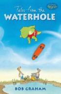 Tales from the Waterhole di Bob Graham edito da Candlewick Press (MA)