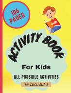 Activity Book for KIds: All possible activities di Cucu Suru edito da LIGHTNING SOURCE INC