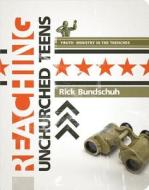 Reaching Unchurched Teens di Rick Bundschuh edito da Standard Publishing Company