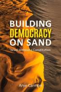 Building Democracy on Sand: Israel Without a Constitution di Arye Carmon edito da HOOVER INST PR