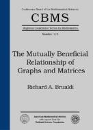 The Mutually Beneficial Relationship Of Graphs And Matrices di Richard A. Brualdi edito da American Mathematical Society