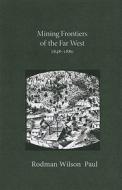 Paul, R:  Mining Frontiers of the Far West, 1848-1880 di Rodman Wilson Paul edito da University of New Mexico Press