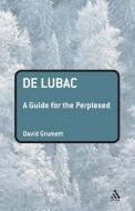 de Lubac: A Guide for the Perplexed di David Grumett edito da BLOOMSBURY 3PL