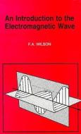 An Introduction to the Electromagnetic Wave di F.A. Wilson edito da Bernard Babani Publishing