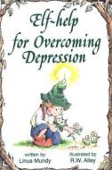 Elf-Help for Overcoming Depression di Linus Mundy edito da Abbey Press