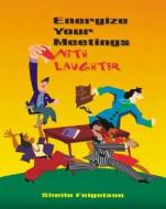 Energize Your Meetings with Laughter di Sheila Feigelson edito da Association for Supervision & Curriculum Deve