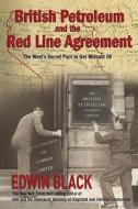 British Petroleum And The Redline Agreement di Edwin Black edito da Dialog Press