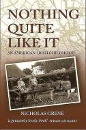 Nothing Quite Like It: An American Irish Childhood di Nicholas Grene edito da SOMERVILLE PR