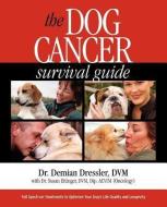 The Dog Cancer Survival Guide: Full Spectrum Treatments to Optimize Your Dog's Life Quality and Longevity di Demian Dressler edito da MAUI MEDIA LLC
