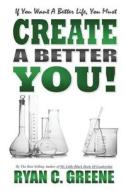 Create a Better You! di Ryan C. Greene edito da Greenehouse Books