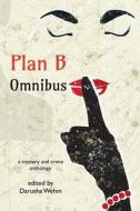 Plan B Omnibus: A Mystery and Crime Anthology di Various edito da In Potentia Press
