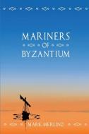Mariners of Byzantium di Mark Merlino edito da Baelena Books