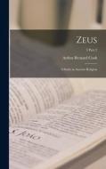 Zeus: a Study in Ancient Religion; 3 part 2 di Arthur Bernard Cook edito da LIGHTNING SOURCE INC