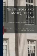 THE HISTORY AND ANTIQUITIES OF EYAM : WI di WILLIAM WOOD edito da LIGHTNING SOURCE UK LTD