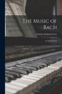 The Music of Bach: an Introduction di Charles Sanford Terry edito da LIGHTNING SOURCE INC