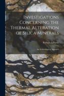 Investigations Concerning the Thermal Alteration of Silica Minerals: An Archaeological Approach di Barbara A. Purdy edito da LEGARE STREET PR