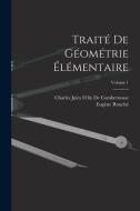 Traité De Géométrie Élémentaire; Volume 1 di Eugène Rouché, Charles Jules Félix De Comberousse edito da LEGARE STREET PR