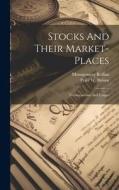 Stocks And Their Market-places: Terms, customs And Usages di Montgomery Rollins edito da LEGARE STREET PR
