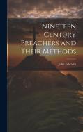 Nineteen Century Preachers and Their Methods di John Edwards edito da LEGARE STREET PR