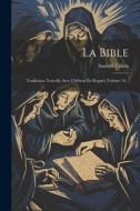 La Bible: Traduction Nouvelle Avec L'hébreu En Regard, Volume 16... di Samuel Cahen edito da LEGARE STREET PR