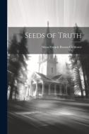 Seeds of Truth di Alma Francis Brown Callicotte edito da Creative Media Partners, LLC